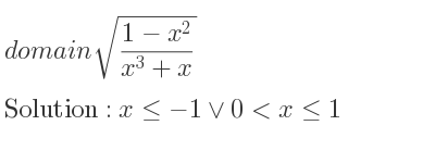 The domain of sqrt((1-x^2)/(x^3+x)) is x<=-1\lor 0<x<= 1